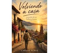 Volviendo a casa: recuerdos de un Vallarta lejano