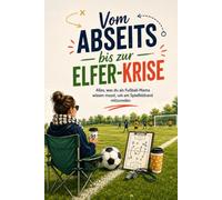 Vom Abseits bis zur Elfer-Krise: Alles, was du als Fußball-Mama wissen musst, um am Spielfeldrand mitzureden
