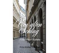 Vom alten Schlag: Kleine Wiener Geschichten
