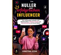 Vom Anfänger zum erfolgreichen Influencer: Der vollständige Leitfaden zum Markenaufbau, Follower-Gewinn und Monetarisierung mit Social Media