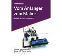 Vom Anfänger zum Maker: Mit dem Arduino UNO & ESP32