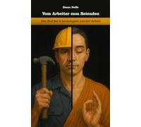 Vom Arbeiter zum Seienden: Der Ruf der 8 Archetypen aus der Arbeit
