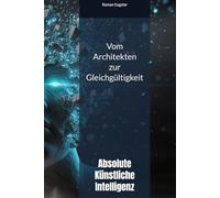 Vom Architekten zur Gleichgültigkeit: Absolute Künstliche Intelligenz
