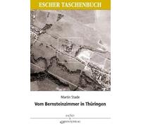 Vom Bernsteinzimmer in Thüringen und anderen Hohlräumen: Berichte über die Tätigkeit des SD 1942-1945
