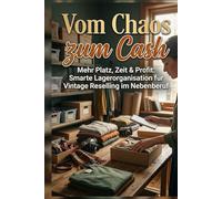 Vom Chaos zum Cash: Mehr Platz, Zeit & Profit: Smarte Lagerorganisation für Vintage Reselling im Nebenberuf