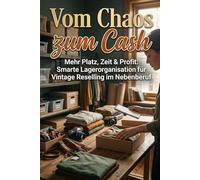 Vom Chaos zum Cash: Mehr Platz, Zeit & Profit: Smarte Lagerorganisation für Vintage Reselling im Nebenberuf