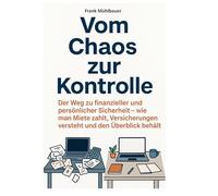 Vom Chaos zur Kontrolle: Der Weg zu finanzieller und persönlicher Sicherheit. Wie man Miete zahlt, Versicherungen