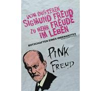 Vom düsteren Sigmund Freud zu mehr Freude im Leben: Botschaften eines Irrenarztes