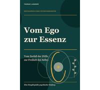 Vom Ego zur Essenz: Vom Zerfall der Hülle zur Freiheit des Selbst