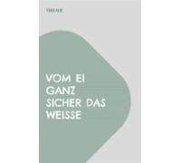 Vom Ei Ganz Sicher Das Weisse (ebook)