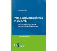 Vom Einzelunternehmen in die GmbH: Praxiswissen für Unternehmer, Rechtsanwälte und Steuerberater