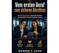 Vom ersten Anruf zum sicheren Abschluss: Das 90-Tage-System, mit dem Ihre Verkäufer aus Gesprächen messbare Ergebnisse machen.