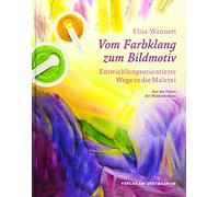 Vom Farbklang zum Bildmotiv: Entwicklungsorientierte Wege in die Malerei (aus der Praxis der Waldorfschule)