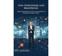Vom Geheimtipp zum Marktführer: Digital Marketing für kleine Unternehmen im deutschsprachigen Raum