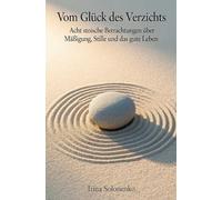 Vom Glück des Verzichts: Acht stoische Betrachtungen über Mäßigung, Stille und das gute Leben