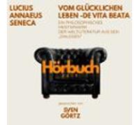 Vom Glücklichen Leben - De Vita Beata. Ein Philosophisches Meisterwerk Aus Den "Dialogen".