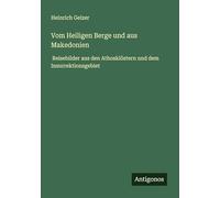 Vom Heiligen Berge und aus Makedonien: Reisebilder aus den Athosklöstern und dem Insurrektionsgebiet