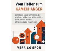 Vom Helfer zum GAMECHANGER: Der Praxis-Guide für Vereine, die wachsen, wirken und wirtschaftlich stark werden wollen - ohne sich dabei zu verlieren.