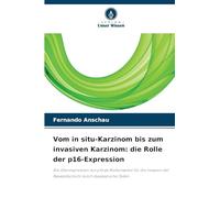 Vom in situ-Karzinom bis zum invasiven Karzinom: die Rolle der p16-Expression: Die Überexpression von p16 als Risikomarker für die Invasion der Basalzellschicht durch dysplastische Zellen