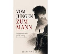 Vom Jungen zum Mann: Verantwortung, Sinn und die Last des Erwachsenwerdens (Sebastian Lang Sammlung)