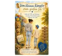 Vom kleinen kämpfer zum großen Ich: Leben mit ADS und Autismus - zwischen Herausforderungen, Hoffnung und Liebe