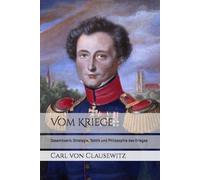 Vom Kriege: Gesamtwerk: Strategie, Taktik und Philosophie des Krieges