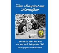 Vom Kriegskind zum Marineoffizier: Erlebnisse der Crew X/61 vor und nach Kriegsende 1945