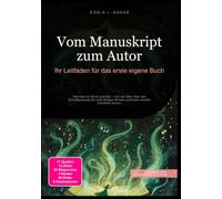 Vom Manuskript zum Autor: Ihr Leitfaden für das erste eigene Buch: Wie man ein Buch schreibt - Von der Idee über den Schreibprozess bis zum fertigen Roman und autor werden schreiben lernen.