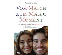 Vom Match zum Magic Moment: Von der Suche nach echter Nähe in digitalen Zeiten