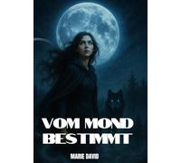VOM MOND BESTIMMT: Wo der Mond Ketten bricht und Namen still brennen