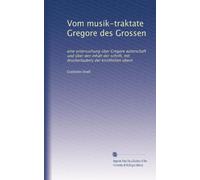Vom musik-traktate Gregore des Grossen: eine untersuchung über Gregore autorschaft und über den inhalt der schrift, mit druckerlaubnis der kirchlichen obern
