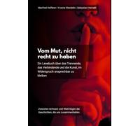 Vom Mut, nicht recht zu haben: Ein Lesebuch über das Trennende, das Verbindende und die Kunst, im Widerspruch ansprechbar zu bleiben