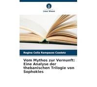 Vom Mythos zur Vernunft: Eine Analyse der thebanischen Trilogie von Sophokles