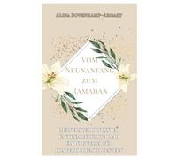 Vom Neuanfang zum Ramadan: Mein erster bewusster Fastenmonat mit Allah - Ein Wegweiser für konvertierte Schwestern