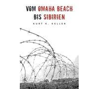Vom Omaha Beach bis Sibirien: Horror-Odyssee eines deutschen Soldaten: 10 (Deutsche Soldaten-Biografien)