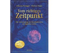 Vom richtigen Zeitpunkt: Die Anwendung des Mondkalenders im täglichen Leben - Die Jubiläumsausgabe - aktualisiert und erweitert