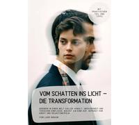 Vom Schatten ins Licht - Die Transformation: Geboren in einer Welt voller Gewalt, Unsicherheit und toxischer Einflüsse, wächst ein Kind auf, geprägt von Angst und Selbstzweifeln…