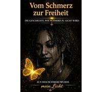 Vom Schmerz zur Freiheit: Die Geschichte, wie sich Schmerz in Licht verwandelt