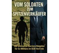 Vom Soldaten zum Spitzenverkäufer: Der ultimative Karriere-Ratgeber für Ex-Militärs im B2B-Vertrieb