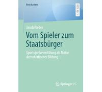 Vom Spieler zum Staatsbürger: Sportspielvermittlung als Motor demokratischer Bildung (BestMasters)