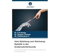 Vom Spielzeug zum Werkzeug: Robotik in der Kinderzahnheilkunde