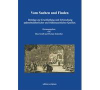 Vom Suchen und Finden: Beiträge zur Erschließung und Erforschung spätmittelalterlicher und frühneuzeitlicher Quellen. Thomas Wilhelmi zum 70. Geburtstag