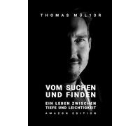 Vom Suchen und Finden: Ein Leben zwischen Tiefe und Leichtigkeit