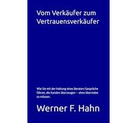 Vom Verkäufer zum Vertrauensverkäufer: Wie Sie mit der Haltung eines Beraters Gespräche führen, die Kunden überzeugen - ohne überreden zu müssen.