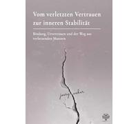 Vom verletzten Vertrauen zur inneren Stabilität: Bindung, Urvertrauen und der Weg aus verletzenden Mustern