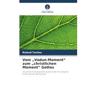 Vom "Vodun-Moment" zum "christlichen Moment" Gottes: Ein phänomenologischer Aufsatz über die religiöse Erfahrung der Menschheit