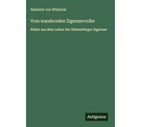 Vom wandernden Zigeunervolke: Bilder aus dem Leben der Siebenbürger Zigeuner