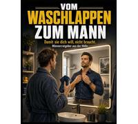 Vom Waschlappen zum Mann: Männerratgeber aus der Hölle