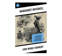 Vom Winde verweht: Epische Liebes- und Lebensdramen im Amerika des Bürgerkriegs - Plantagen, Südstaaten, Gesellschaftswandel und eine starke Frauenfigur
