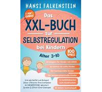 VOM WUTANFALL ZUM RUHEPOL Das XXL-Buch zur Selbstregulation bei Kindern: Unser stärkster Praxisratgeber mit Montessori-Weisheit, Spielen & Eltern-Kind-Dialogen (ALTER 3-10)